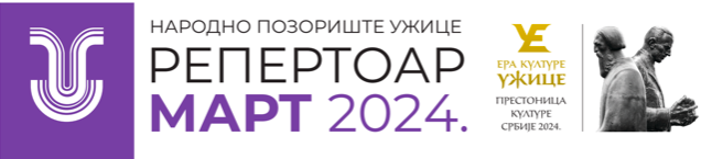 Narodno Pozorište Užice - Repertoar Za Mart 2024. Godine